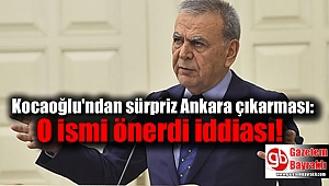 Kocaoğlu'ndan sürpriz Ankara çıkarması: O ismi önerdi iddiası