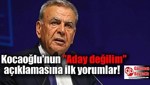 Kocaoğlu'nun aday değilim açıklamasına ilk yorumlar
