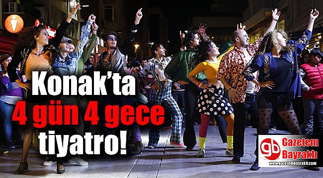 Konak’ta 4 gün 4 gece tiyatro