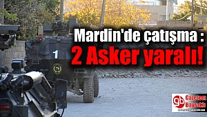 Mardin'de çatışma : 2 Asker yaralı