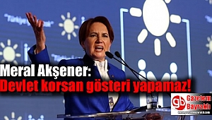 Meral Akşener: Devlet korsan gösteri yapamaz