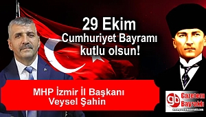 MHP İzmir İl Başkanı Veysel Şahin'den Cumhuriyet Bayramı mesajı