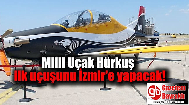Milli Uçak Hürkuş ilk uçuşunu İzmir'e yapacak