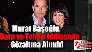 Murat Başoğlu, Darp ve Tehdit İddiasıyla Gözaltına Alındı