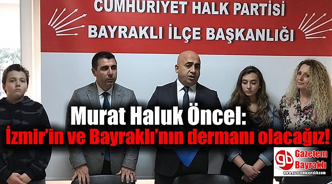 Murat Haluk Öncel Bayraklı CHP Belediye Başkan Aday Adayı oldu