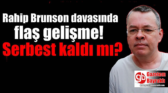 Rahip Brunson davasında flaş gelişme