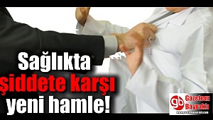 Sağlıkta şiddete karşı yeni hamle
