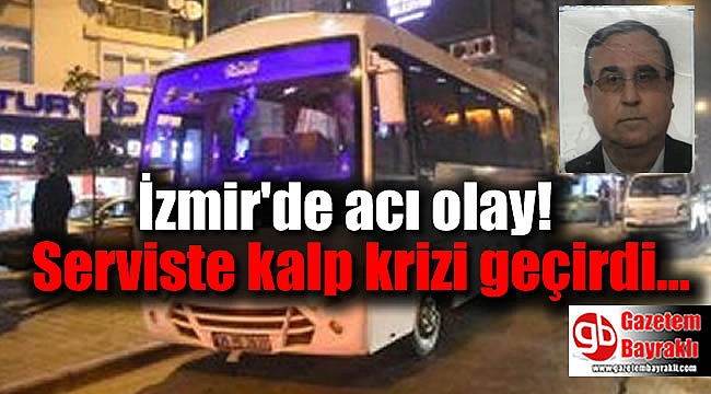 Serviste kalp krizi geçiren adam hayatını kaybetti