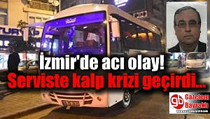 Serviste kalp krizi geçiren adam hayatını kaybetti