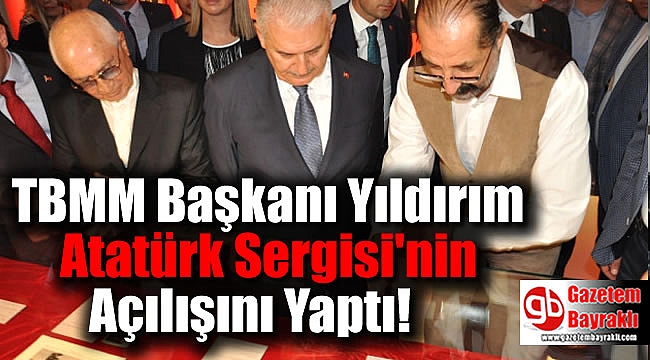 TBMM Başkanı Yıldırım Atatürk Sergisi'nin Açılışını Yaptı