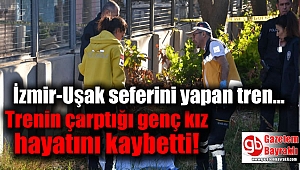 Trenin çarptığı genç kız hayatını kaybetti