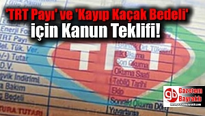 'TRT Payı' ve 'Kayıp Kaçak Bedeli' için Kanun Teklifi