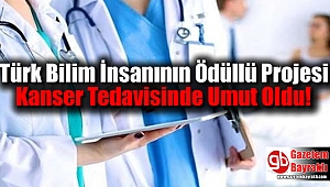 Türk Bilim İnsanının Ödüllü Projesi Kanser Tedavisinde Umut Oldu