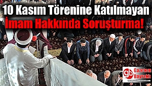 10 Kasım Törenine Katılmayan İmam Hakkında Soruşturma Başlatıldı