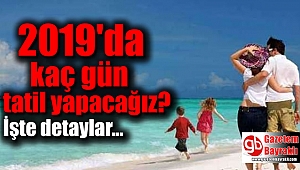 2019'da kaç gün tatil yapacağız işte detaylar