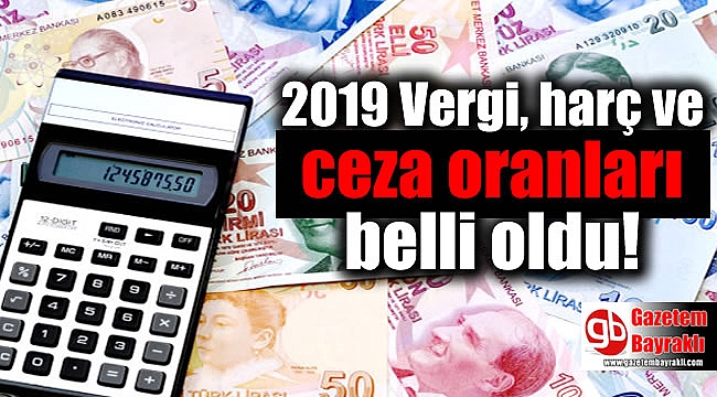 2019 Vergi, harç ve ceza oranları belli oldu