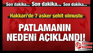 7 askerin şehit olduğu patlamanın nedeni açıklandı