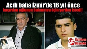 Acılı baba İzmir'de 16 yıl önce kaçırılan oğlunun bulunması için yardım istedi