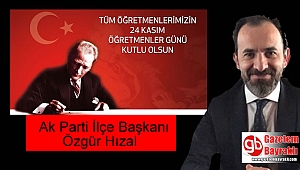 Ak parti İlçe Başkanı Özgür Hızal'dan Öğretmenler Günü mesajı