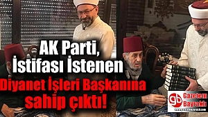 AK Parti, İstifası İstenen Diyanet İşleri Başkanına sahip çıktı