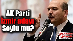 AK Parti İzmir adayı Soylu mu