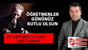 Ak parti Meclis Üyesi Latif Aydemir'den Öğretmenler Günü mesajı