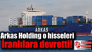 Arkas Holding o hisseleri İranlılara devretti