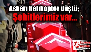 Askeri helikopter mahalleye düştü; Şehitlerimiz var