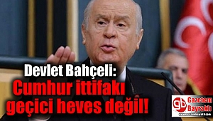 Bahçeli: Cumhur ittifakı geçici heves değil