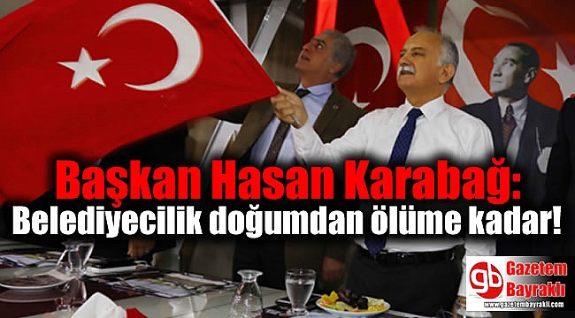 Başkan Hasan Karabağ: Belediyecilik doğumdan ölüme kadar