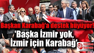 Başkan Karabağ'a destek büyüyor 'Başka İzmir yok, İzmir için Karabağ'