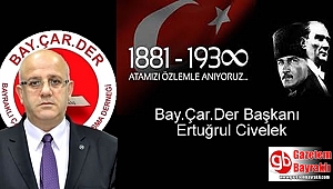 Bay.Çar.Der Başkanı Ertuğrul Civelek'ten 10 Kasım mesajı