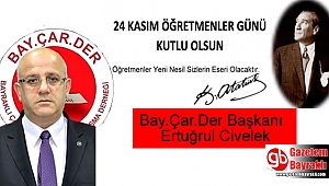 Bay.Çar.Der Başkanı Ertuğrul Civelek'ten Öğretmenler Günü mesajı