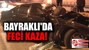 Bayraklı'da feci kaza