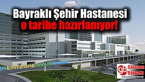 Bayraklı Şehir Hastanesi o tarihe hazırlanıyor