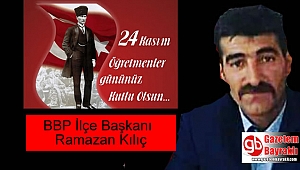 BBP İlçe Başkanı Ramazan Kılıç'tan Öğretmenler Günü mesajı