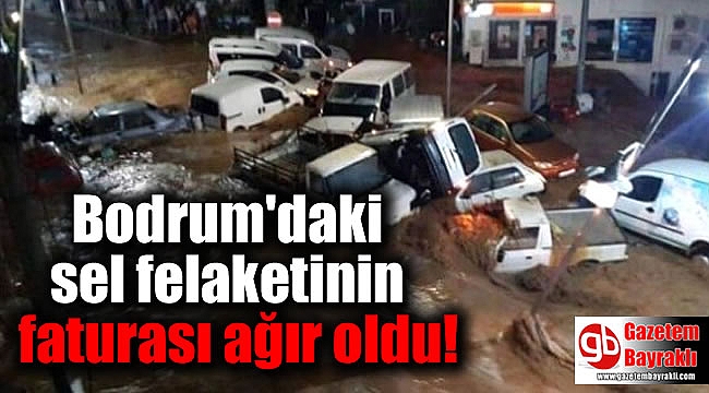Bodrum'daki sel felaketinin faturası ağır oldu