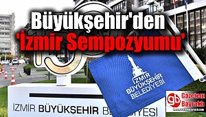 Büyükşehir'den 'İzmir Sempozyumu'
