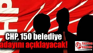 CHP, 150 belediye adayını açıklayacak