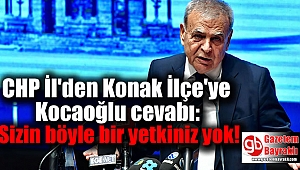 CHP İl'den Konak İlçe'ye Kocaoğlu cevabı: Sizin böyle bir yetkiniz yok