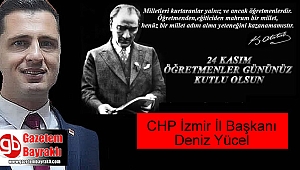 CHP İzmir İl Başkanı Deniz Yücel'den Öğretmenler Günü mesajı