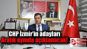 CHP İzmir'in adayları Aralık ayında açıklanacak