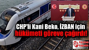 CHP'li Kani Beko, İZBAN için hükümeti göreve çağırdı