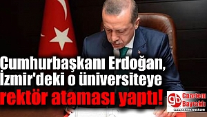 Cumhurbaşkanı Erdoğan, İzmir'deki o üniversiteye rektör ataması yaptı