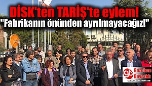 DİSK'ten TARİŞ'te eylem