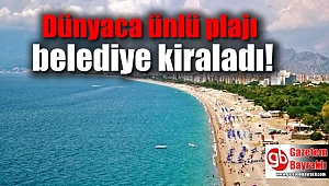 Dünyaca ünlü plajı belediye kiraladı