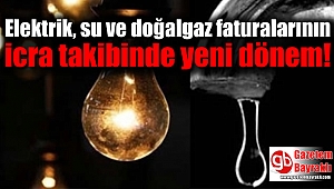 Elektrik, su ve doğalgaz faturalarının icra takibinde yeni dönem