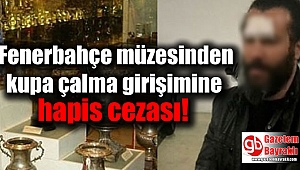 Fenerbahçe müzesinden kupa çalma girişimine hapis cezası