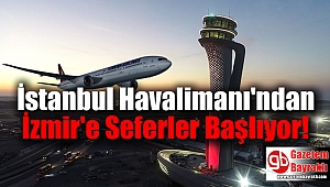 İstanbul Havalimanı'ndan İzmir'e Seferler Başlıyor