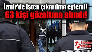 İşten çıkarılan arkadaşları için eylem yapan 63 kişi gözaltına alındı